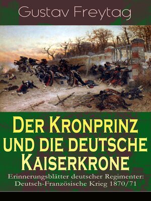 cover image of Der Kronprinz und die deutsche Kaiserkrone--Erinnerungsblätter deutscher Regimenter